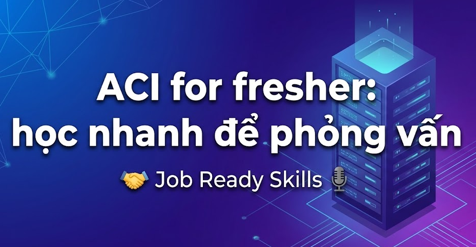 Cisco ACI cho fresher: Học Nhanh Để Hiểu và Phỏng Vấn